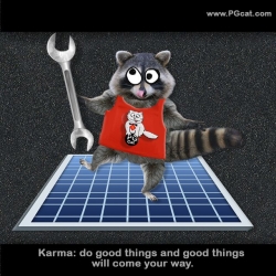 Karma: do good things and good things will come your way.